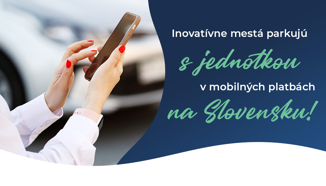 Inšpirujte sa mestami, ktoré parkujú s jednotkou v mobilných platbách na Slovensku
